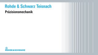Die Präzisionsmechanik von Rohde & Schwarz Teisnach Die Präzisionsmechanik von Rohde & Schwarz Teisnach