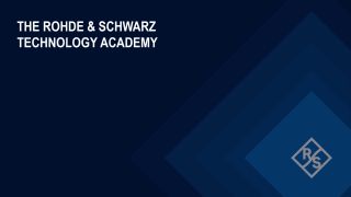 The Rohde & Schwarz Technology Academy The Rohde & Schwarz Technology Academy