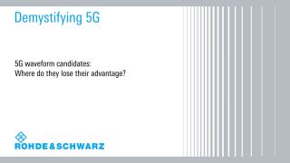 Demystifying 5G – Where 5G waveform candidates lose their advantage  Demystifying 5G – Where 5G waveform candidates lose their advantage