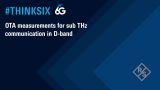 #ThinkSix – OTA measurements for sub-THz communication in D-band #ThinkSix – OTA measurements for sub-THz communication in D-band