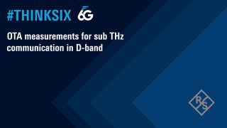 #ThinkSix – OTA measurements for sub-THz communication in D-band #ThinkSix – OTA measurements for sub-THz communication in D-band