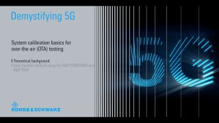 Demystifying 5G – System calibration basics for over-the-air (OTA) testing  Demystifying 5G – System calibration basics for over-the-air (OTA) testing
