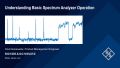 Understanding basic spectrum analyzer operation Understanding basic spectrum analyzer operation