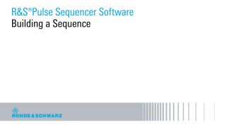 Building sequences with R&S®Pulse sequencer software Building sequences with R&S®Pulse sequencer software